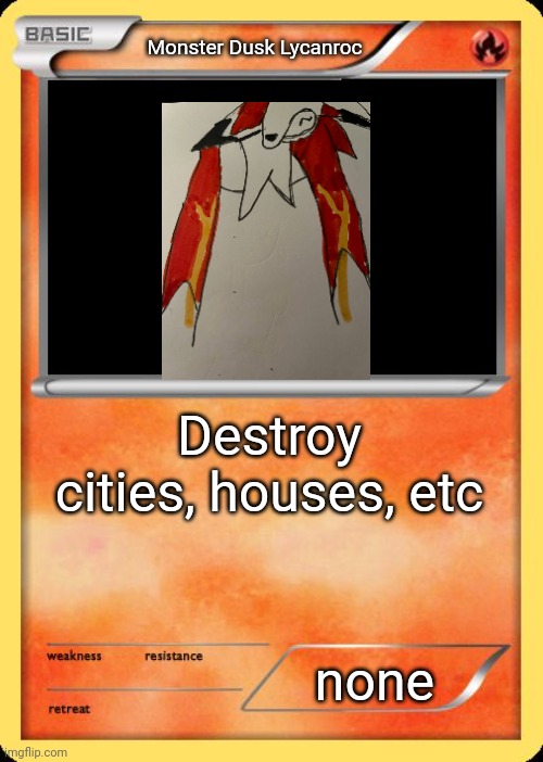 Monster Dusk Lycanroc | Monster Dusk Lycanroc; Destroy cities, houses, etc; none | image tagged in blank pokemon card | made w/ Imgflip meme maker