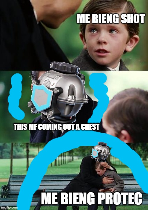 What A Lifesaver :D | ME BIENG SHOT; THIS MF COMING OUT A CHEST; ME BIENG PROTEC | image tagged in memes,finding neverland,shield bubble item,clutch,fortnite | made w/ Imgflip meme maker