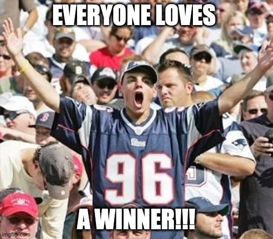 Everyone Loves A Winner | EVERYONE LOVES; A WINNER!!! | image tagged in sports fans | made w/ Imgflip meme maker