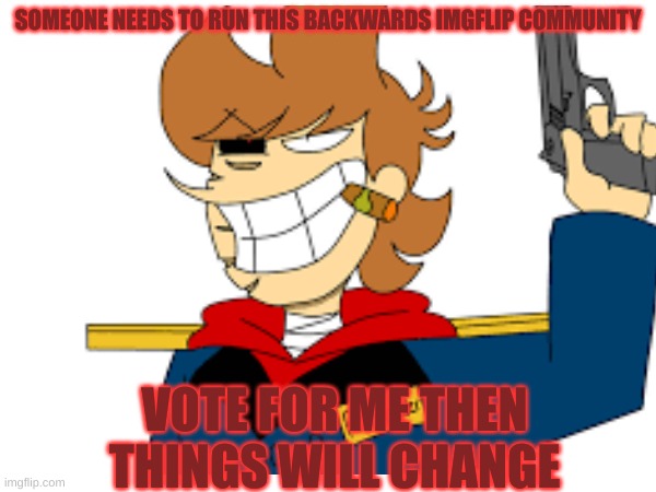 The Red Leader Needs You! | SOMEONE NEEDS TO RUN THIS BACKWARDS IMGFLIP COMMUNITY; VOTE FOR ME THEN THINGS WILL CHANGE | made w/ Imgflip meme maker