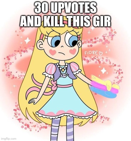 Star the Underestimated | 30 UPVOTES AND KILL THIS GIRL | image tagged in star the underestimated | made w/ Imgflip meme maker