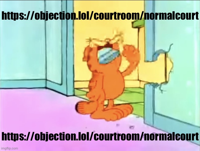 Garfield drywall | https://objection.lol/courtroom/normalcourt; https://objection.lol/courtroom/normalcourt | image tagged in garfield drywall | made w/ Imgflip meme maker