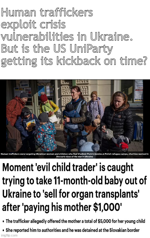 The US Holy War in Ukraine has a Darkside; same as the child trtafficking on the US southern border. | Human traffickers exploit crisis vulnerabilities in Ukraine. But is the US UniParty getting its kickback on time? | image tagged in memes,politics,ukraine,bidens war | made w/ Imgflip meme maker