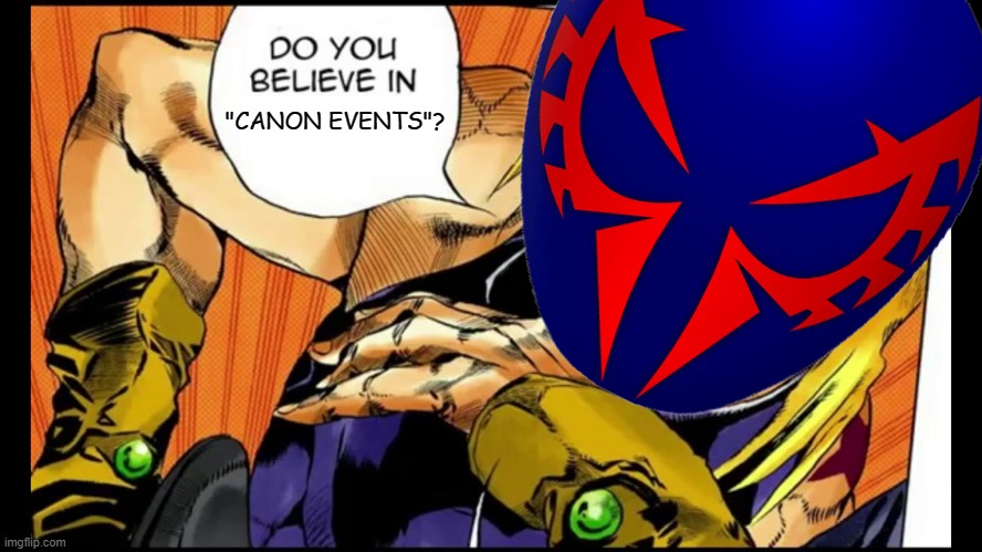 This meme is a canon event | "CANON EVENTS"? | image tagged in jojo's bizarre adventure,spiderman,spiderman 2099,canon event | made w/ Imgflip meme maker