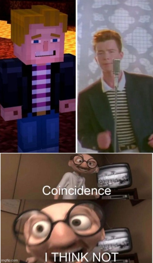image tagged in coincidence i think not,minecraft story mode,never gonna give you up | made w/ Imgflip meme maker