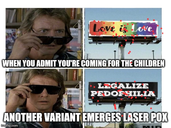 Laser pox | WHEN YOU ADMIT YOU'RE COMING FOR THE CHILDREN; ANOTHER VARIANT EMERGES LASER POX | image tagged in pride slide | made w/ Imgflip meme maker