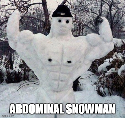 ABDOMINAL SNOWMAN | made w/ Imgflip meme maker