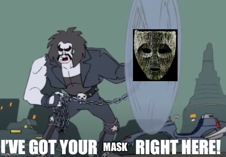 Lobo and the Mask of Loki | MASK | image tagged in lobo i've got your x right here,the mask,lobo | made w/ Imgflip meme maker