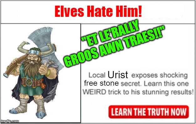 First Dwarf Woodcutter | Elves Hate Him! "ET LE'RALLY GROOS AWN TRAES!!"; Urist; free stone | image tagged in hate him,dwarf fortress,woodcutter,lumberjack | made w/ Imgflip meme maker