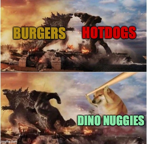 Hehehehaw | HOTDOGS; BURGERS; DINO NUGGIES | image tagged in kong godzilla doge | made w/ Imgflip meme maker