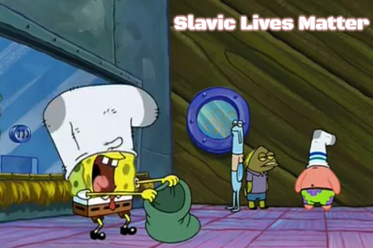 Put the Money In The Bag | Slavic Lives Matter | image tagged in put the money in the bag,slavic | made w/ Imgflip meme maker