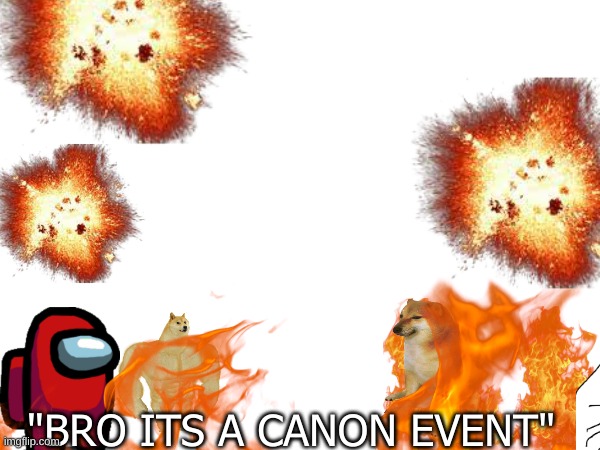 CHEM | "BRO ITS A CANON EVENT" | made w/ Imgflip meme maker