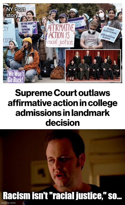 Finally... | NY Post
story; Racism isn't "racial justice," so... | image tagged in jake from state farm,memes,affirmative action,democrats,supreme court,racism | made w/ Imgflip meme maker
