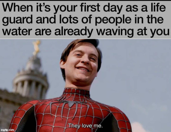 Just keep waving at me | image tagged in lifeguard,spiderman,they love me | made w/ Imgflip meme maker