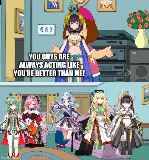 Basically Puella Historia | YOU GUYS ARE ALWAYS ACTING LIKE YOU’RE BETTER THAN ME! | image tagged in meg family guy better than me,magia record,madoka magica,puella magi madoka magica,anime,mobile game | made w/ Imgflip meme maker