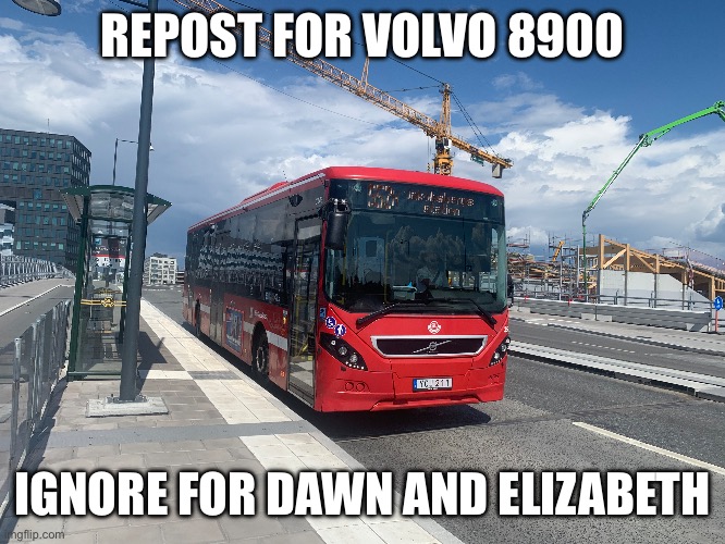 REPOST FOR VOLVO 8900; IGNORE FOR DAWN AND ELIZABETH | made w/ Imgflip meme maker