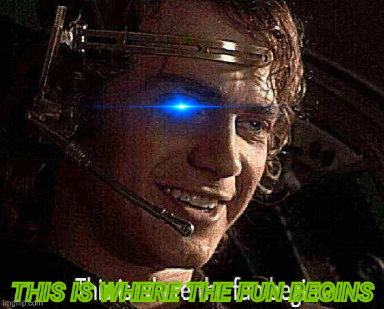 Attack Of The FunnyFunny | THIS IS WHERE THE FUN BEGINS | image tagged in this is where the fun begins,anakin,revenge of the sith | made w/ Imgflip meme maker