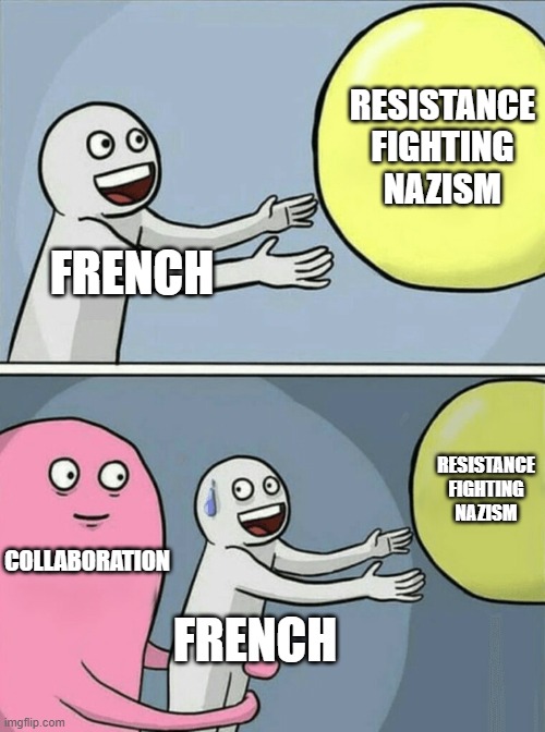 Running Away Balloon | RESISTANCE FIGHTING NAZISM; FRENCH; RESISTANCE FIGHTING NAZISM; COLLABORATION; FRENCH | image tagged in memes,running away balloon | made w/ Imgflip meme maker