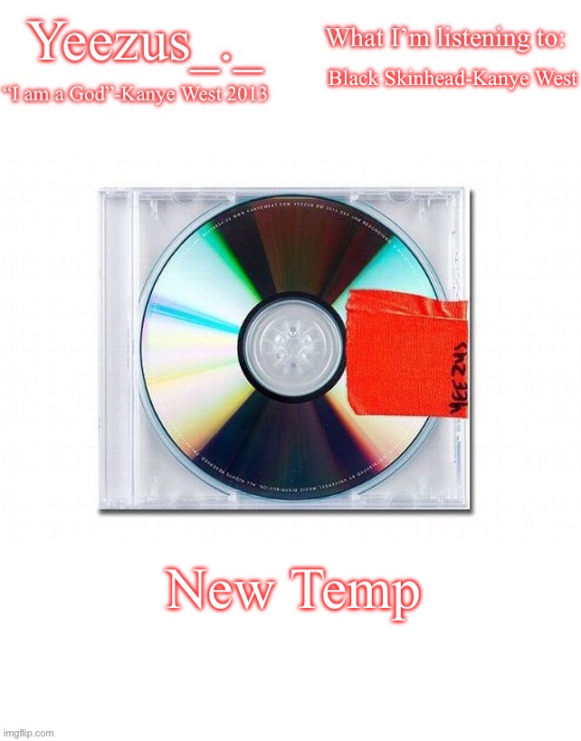 Yeezus | Black Skinhead-Kanye West; New Temp | image tagged in yeezus | made w/ Imgflip meme maker