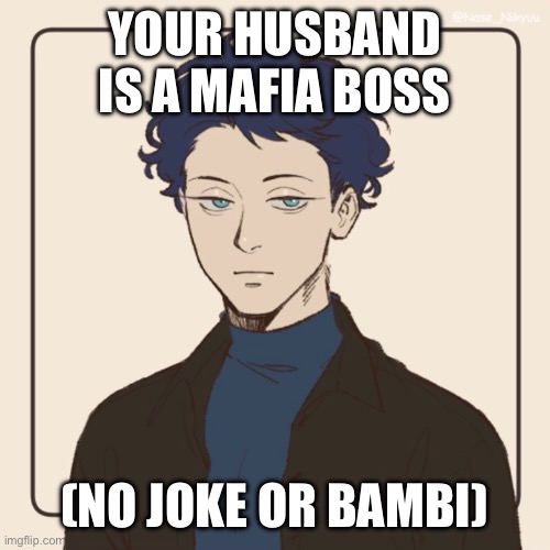 This IS my OC because my original account was deleted | YOUR HUSBAND IS A MAFIA BOSS; (NO JOKE OR BAMBI) | image tagged in shark | made w/ Imgflip meme maker