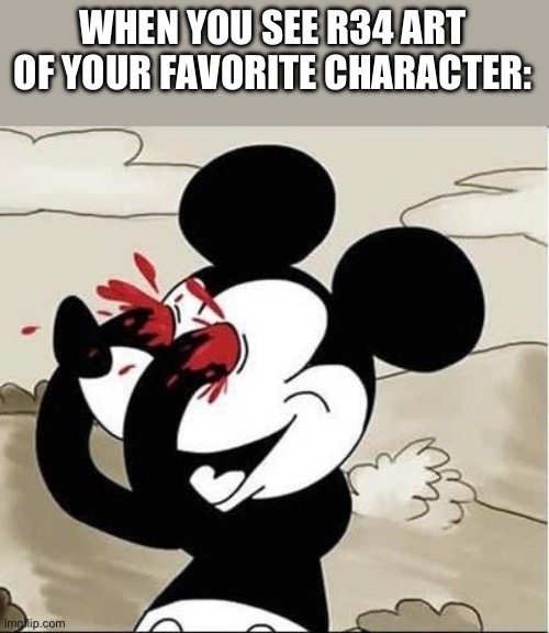 Deviantart: | WHEN YOU SEE R34 ART OF YOUR FAVORITE CHARACTER: | image tagged in mickey mouse eyes | made w/ Imgflip meme maker