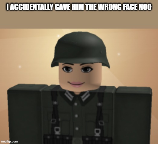 I ACCIDENTALLY GAVE HIM THE WRONG FACE NOO | made w/ Imgflip meme maker