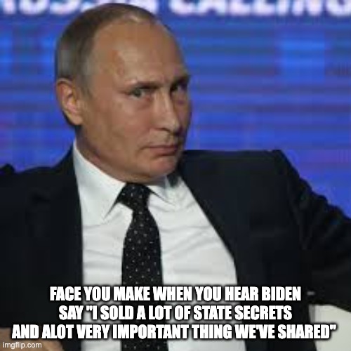 What did he say - rohb/rupe | FACE YOU MAKE WHEN YOU HEAR BIDEN SAY "I SOLD A LOT OF STATE SECRETS AND ALOT VERY IMPORTANT THING WE'VE SHARED" | image tagged in biden said what | made w/ Imgflip meme maker