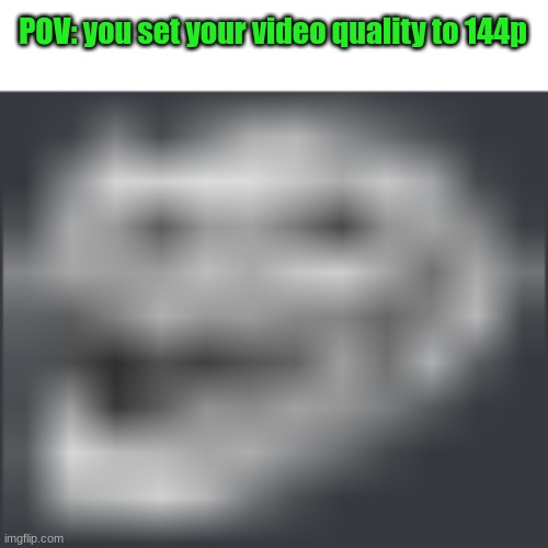 Extremely Low Quality Troll Face | POV: you set your video quality to 144p | image tagged in extremely low quality troll face | made w/ Imgflip meme maker