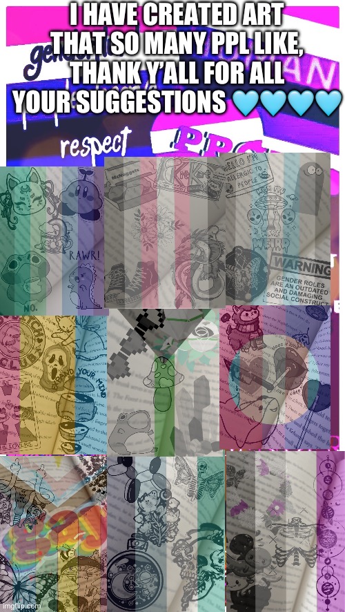 If you want a specific one just ask pls, and give me theme for stickers and a pride flag | I HAVE CREATED ART THAT SO MANY PPL LIKE, THANK Y’ALL FOR ALL YOUR SUGGESTIONS 🩵🩵🩵🩵 | made w/ Imgflip meme maker