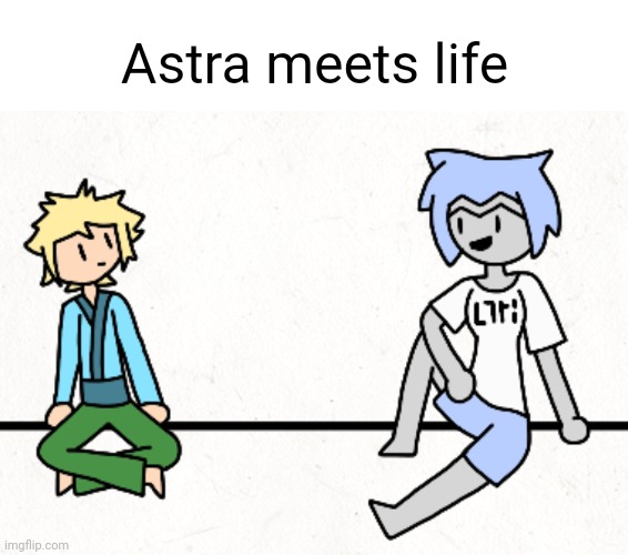 Look in comments | Astra meets life | made w/ Imgflip meme maker