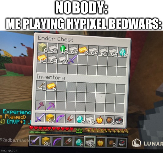 I do be getting stacked | NOBODY:; ME PLAYING HYPIXEL BEDWARS: | made w/ Imgflip meme maker