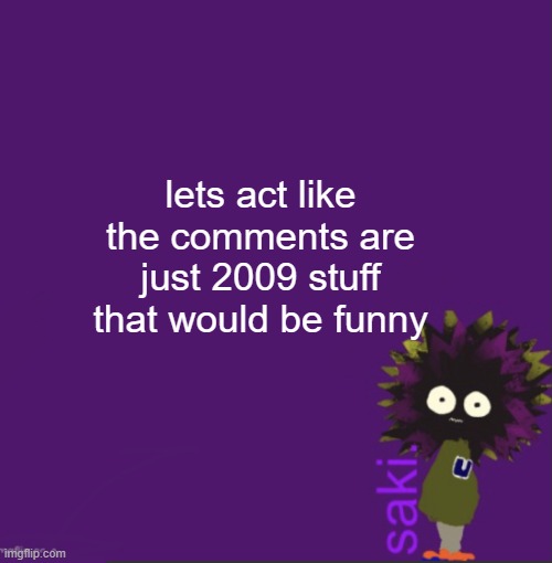 update | lets act like the comments are just 2009 stuff that would be funny | image tagged in update | made w/ Imgflip meme maker