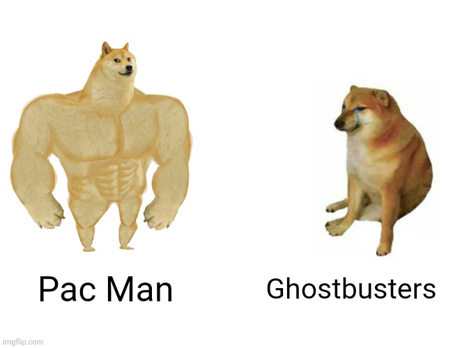 Buff Doge vs. Cheems | Pac Man; Ghostbusters | image tagged in memes,buff doge vs cheems | made w/ Imgflip meme maker