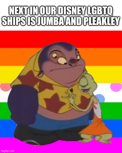 They’re super cute | NEXT IN OUR DISNEY LGBTQ SHIPS IS JUMBA AND PLEAKLEY | image tagged in disney,lilo and stitch,gay | made w/ Imgflip meme maker