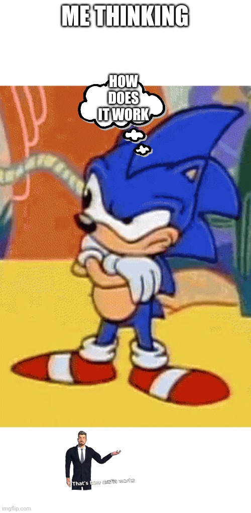 sonic tapping foot | ME THINKING; HOW DOES IT WORK | image tagged in sonic tapping foot | made w/ Imgflip meme maker