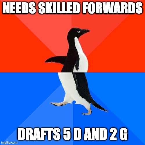 Socially Awesome Awkward Penguin Meme | NEEDS SKILLED FORWARDS; DRAFTS 5 D AND 2 G | image tagged in memes,socially awesome awkward penguin | made w/ Imgflip meme maker