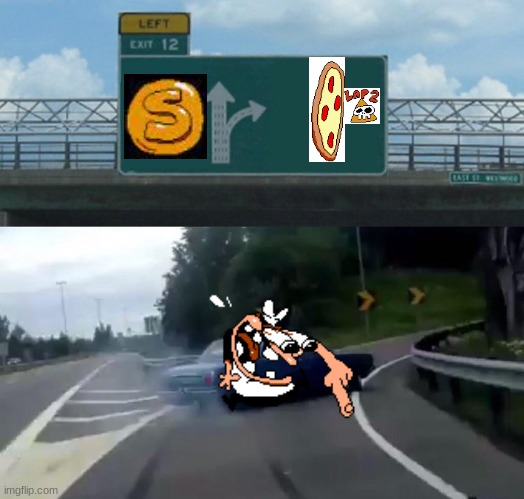 Left Exit 12 Off Ramp | image tagged in memes,left exit 12 off ramp,pizza tower,oh no,lap 2,drift | made w/ Imgflip meme maker