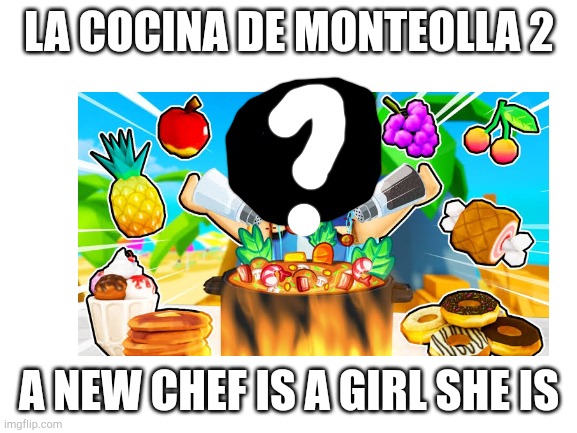 June 29 2023 | LA COCINA DE MONTEOLLA 2 A NEW CHEF IS A GIRL SHE IS | made w/ Imgflip meme maker