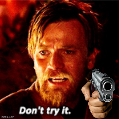 Don't Try It | image tagged in don't try it | made w/ Imgflip meme maker