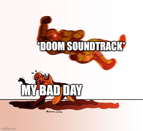 doom guy elbow dropping a demon | *DOOM SOUNDTRACK*; MY BAD DAY | image tagged in doom guy elbow dropping a demon | made w/ Imgflip meme maker