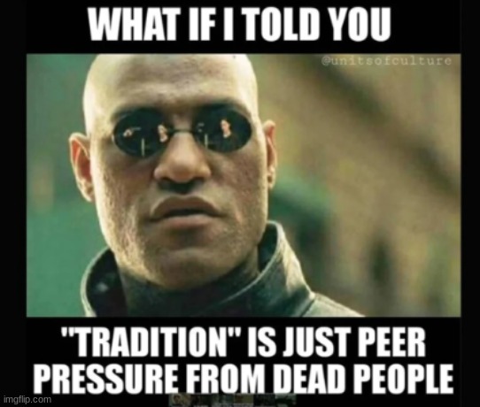 Tradition | made w/ Imgflip meme maker