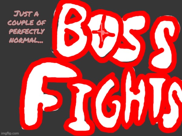 Bossfights logo | Just a couple of perfectly normal... | made w/ Imgflip meme maker