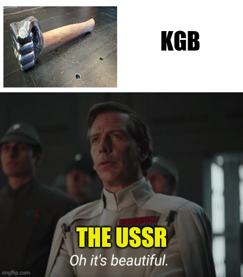 The KGB is beautiful | KGB; THE USSR | image tagged in oh it's beautiful,communism,jpfan102504 | made w/ Imgflip meme maker