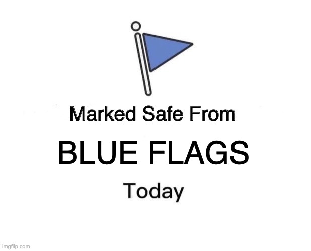 Capture the Flag | BLUE FLAGS | image tagged in memes,marked safe from | made w/ Imgflip meme maker