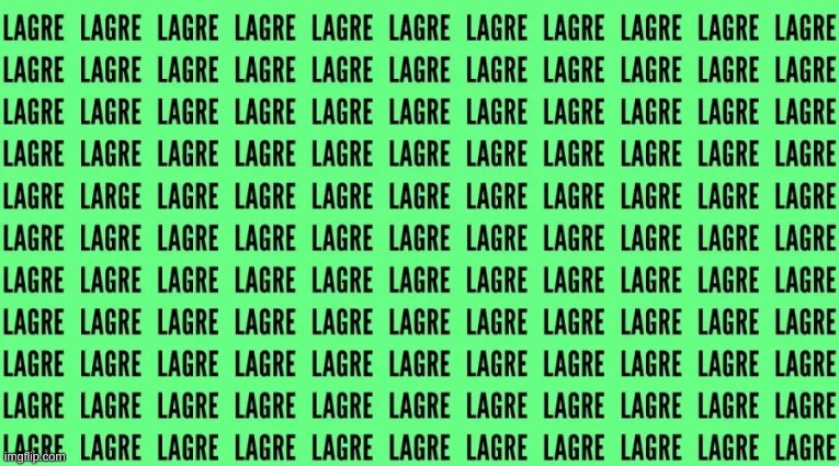 Find the word LARGE in 10 seconds | image tagged in oh wow are you actually reading these tags,stop reading these tags | made w/ Imgflip meme maker