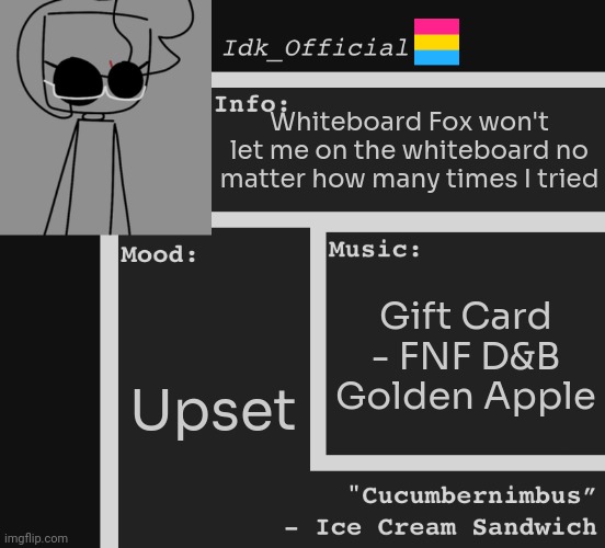 Shit- | Whiteboard Fox won't let me on the whiteboard no matter how many times I tried; Gift Card - FNF D&B Golden Apple; Upset | image tagged in idk,stuff,s o u p,carck | made w/ Imgflip meme maker