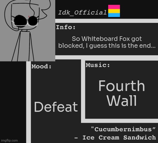 Idk_Official’s OFFICIAL ANNOUNCEMENT TEMPLATE | So Whiteboard Fox got blocked, I guess this is the end... Fourth Wall; Defeat | image tagged in idk,stuff,s o u p,carck | made w/ Imgflip meme maker