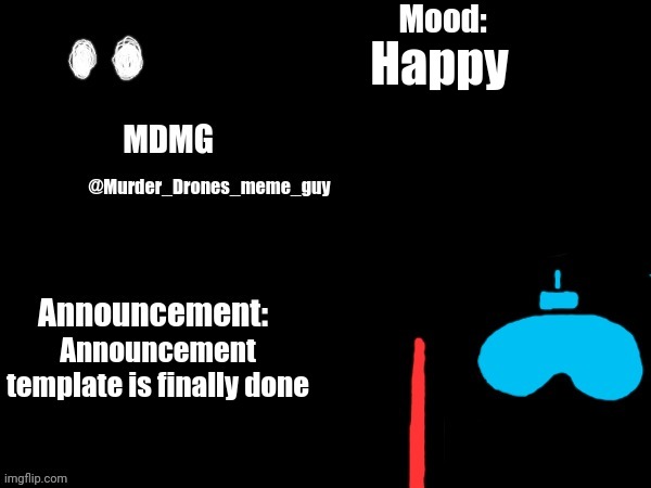 I drew this using Imgflip draw instrument | Happy; Announcement template is finally done | image tagged in murder drones meme guy's announcement template,new template | made w/ Imgflip meme maker