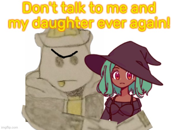 Eggy talking to a Dragonic bullying Inky: | Don't talk to me and my daughter ever again! | made w/ Imgflip meme maker