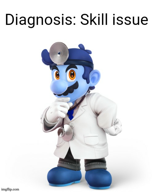 Doctor Mario Diagnosis | image tagged in doctor mario diagnosis | made w/ Imgflip meme maker